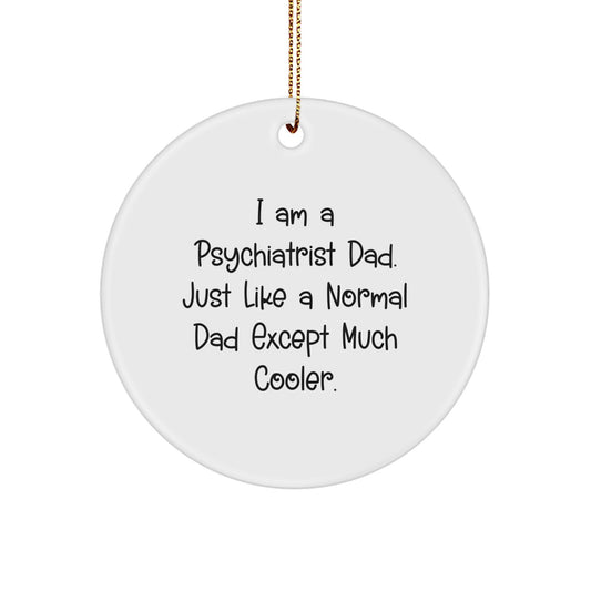 Fun Psychiatrist Dad Gifts, I Am A Psychiatrist Dad, Circle Ornament, Christmas Unique Presents, Gifts from Men to Psychiatrist - Image 1
