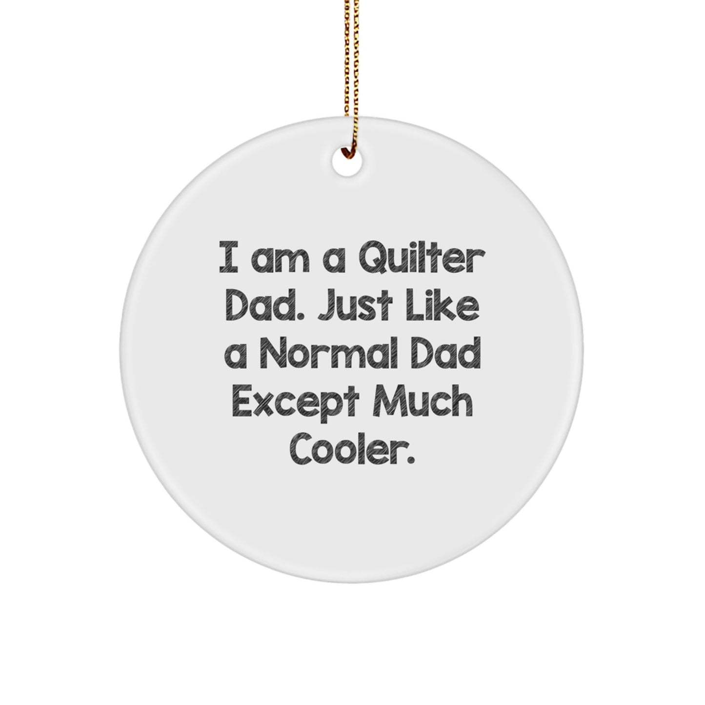 Quilter Gifts from Dad, Circle Ornament for Quilter Men Friends, I Am A Quilter Dad, Christmas Unique Ideas - Image 1