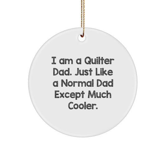 Quilter Gifts from Dad, Circle Ornament for Quilter Men Friends, I Am A Quilter Dad, Christmas Unique Ideas - Image 1
