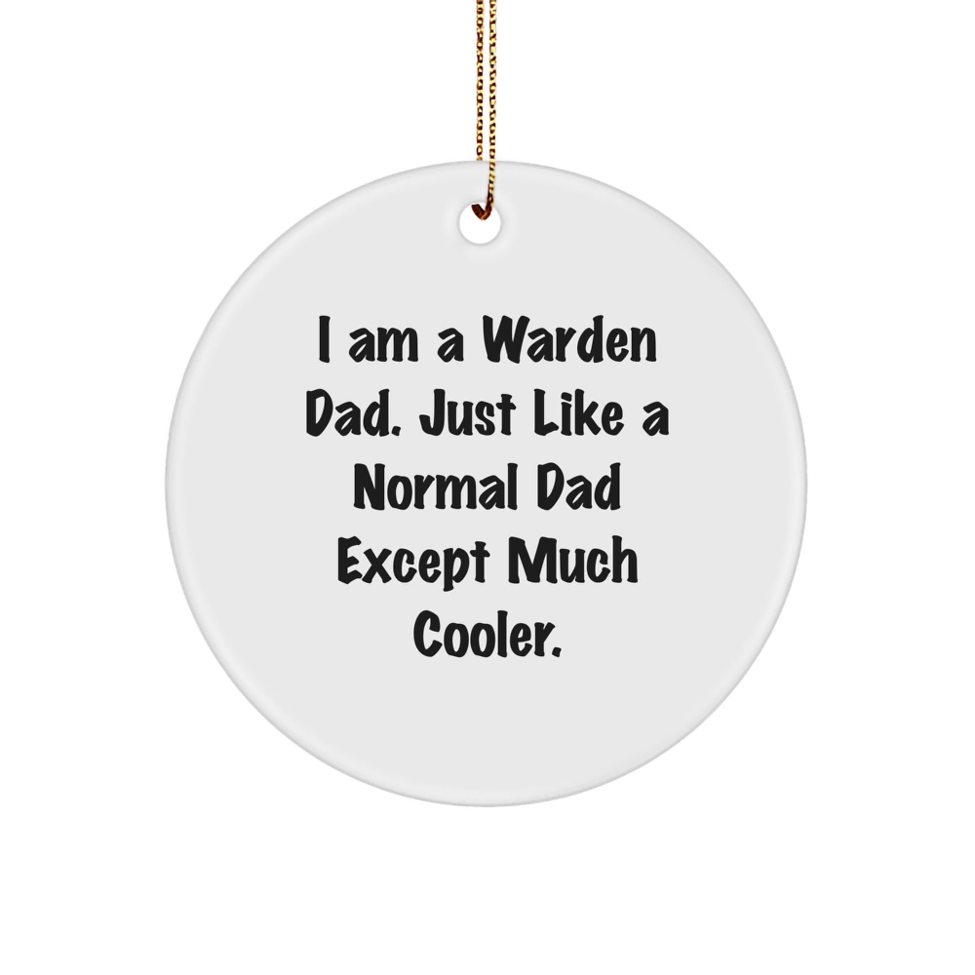 Warden Dad Gifts - Funny Circle Ornament, 'I Am A Warden Dad' Quote, White, Christmas Decoration, Gifts from Dad to Warden - Image 1