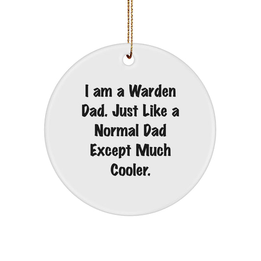 Warden Dad Gifts - Funny Circle Ornament, 'I Am A Warden Dad' Quote, White, Christmas Decoration, Gifts from Dad to Warden - Image 1