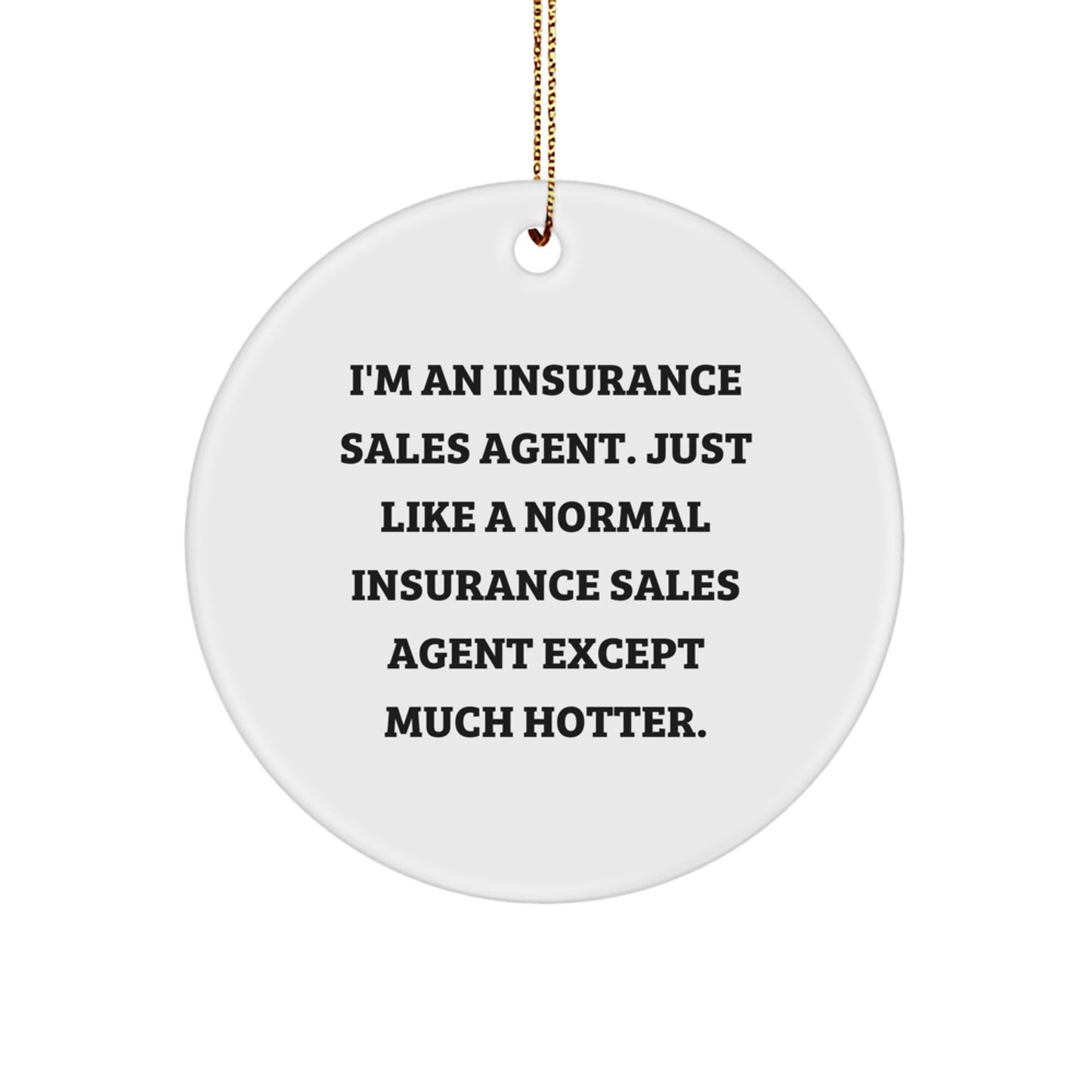 Funny Insurance Sales Agent Gifts for Coworkers, Circle Ornament Quote 'I'm An Insurance Sales Agent... Much Hotter!', Unique Christmas Memorable Presents for Insurance Sales Agent Men - Image 1