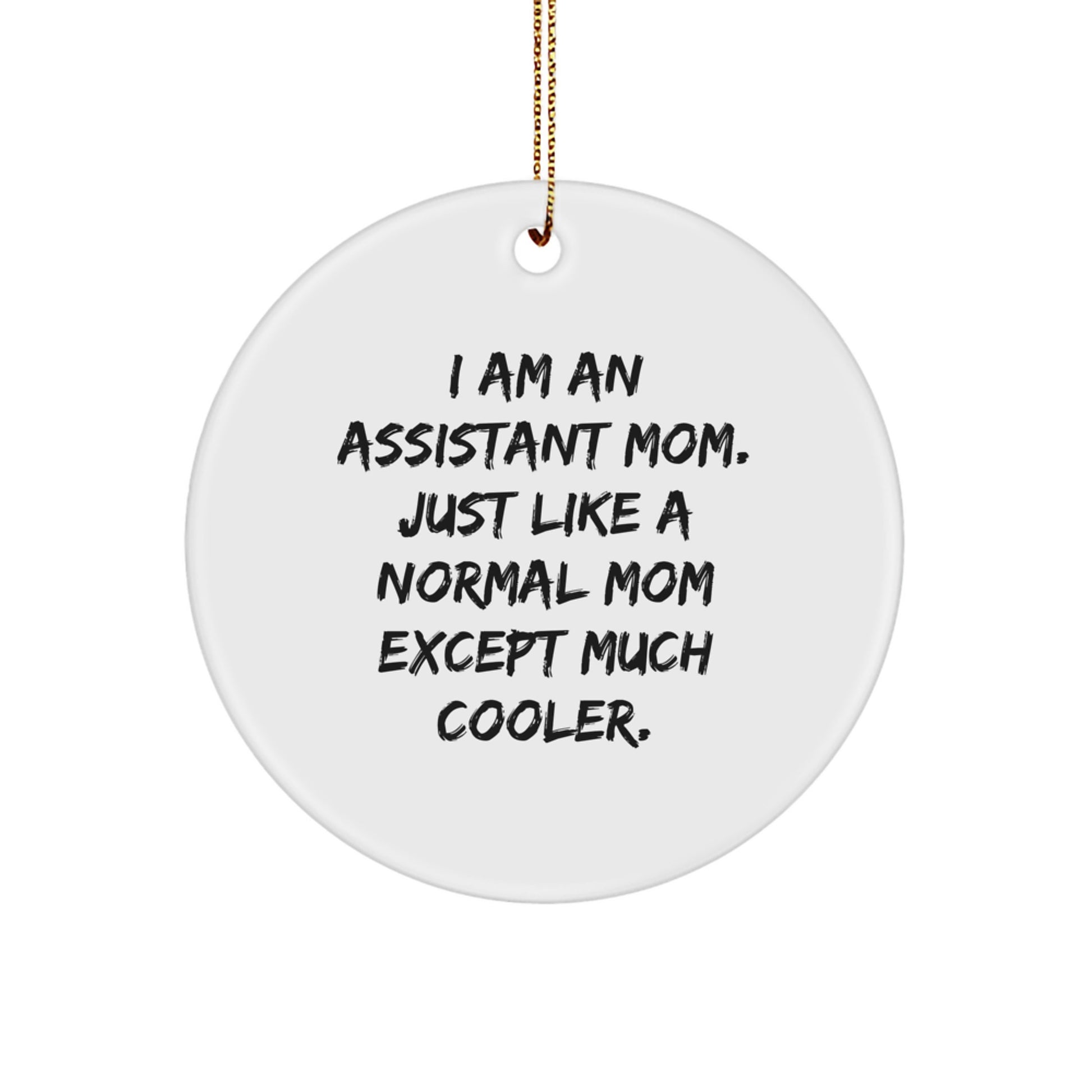 Funny Assistant Gifts from Mom: I Am An Assistant Mom Circle Ornament, White, 2.75'' Tall, Ideal Gifts for Assistant Moms, Women, or Friends this Christmas - Image 1
