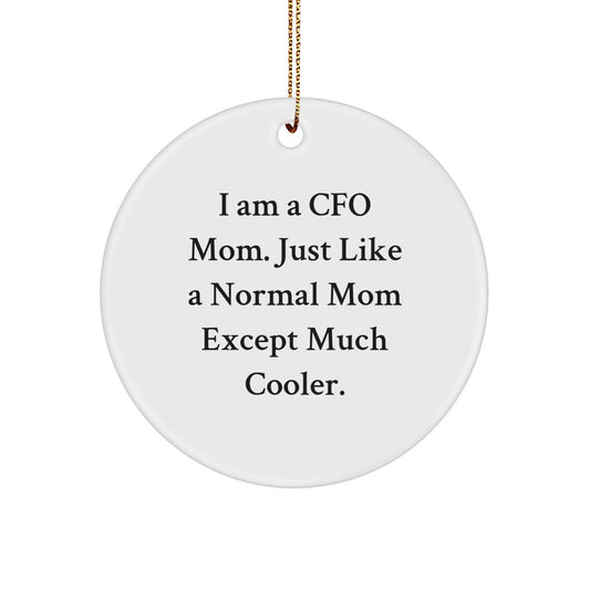 CFO Gifts, Funny Quote Circle Ornament, Gifts from Family to CFO, I Am A Cfo Mom. Just Like A Normal Mom Except Much Cooler., Unique Christmas Unique Gifts for CFO - Image 1