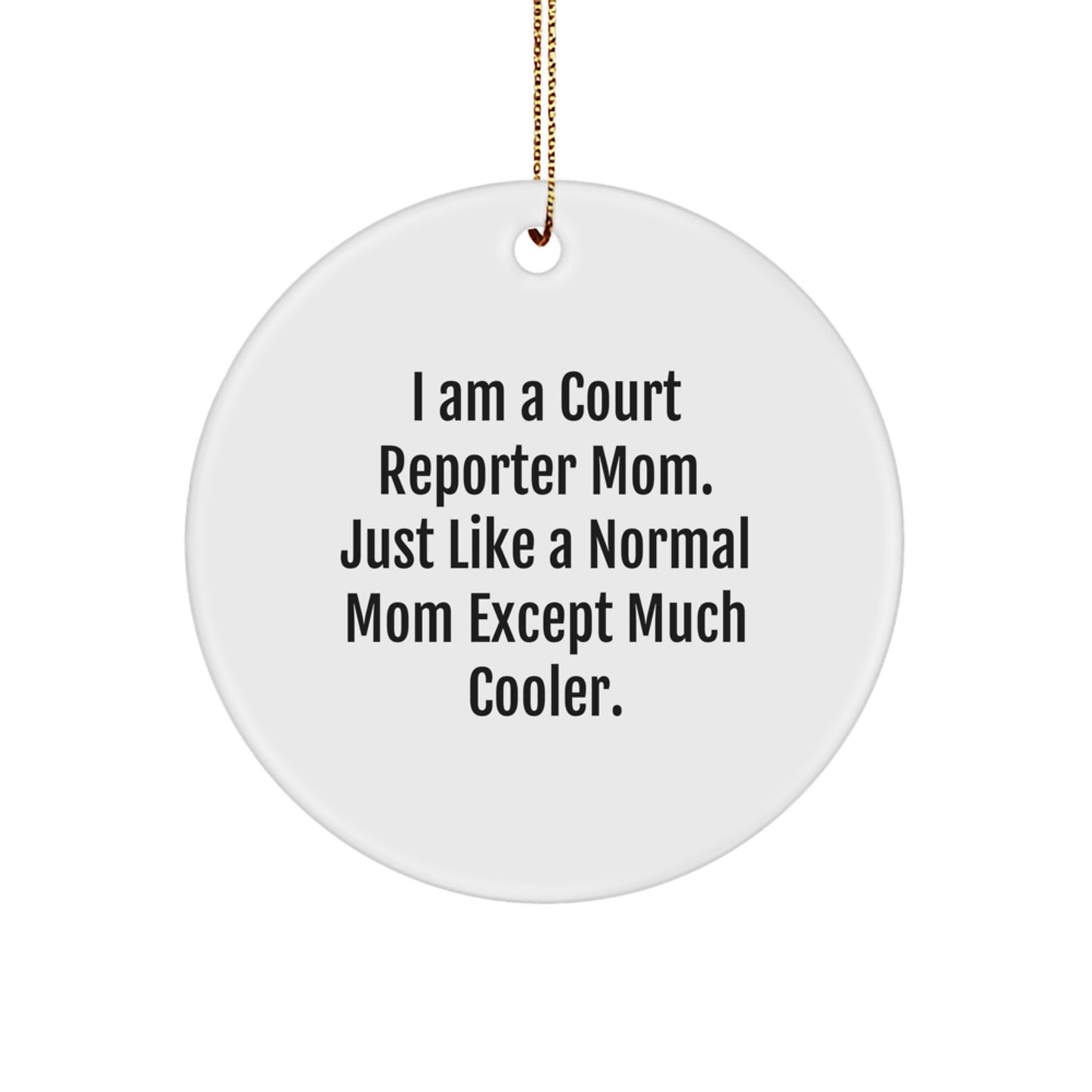 Court Reporter Mom Gifts from Family for Christmas Unique Circle Ornaments, 'I Am A Court Reporter Mom. Just Like A Normal Mom Except Much Cooler.' - Image 1