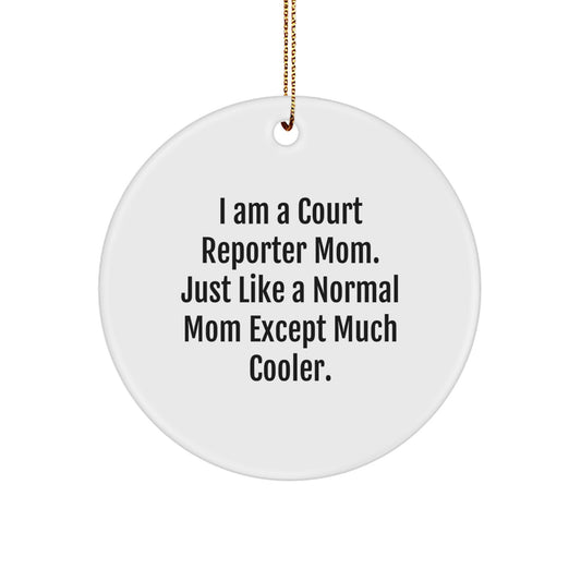 Court Reporter Mom Gifts from Family for Christmas Unique Circle Ornaments, 'I Am A Court Reporter Mom. Just Like A Normal Mom Except Much Cooler.' - Image 1