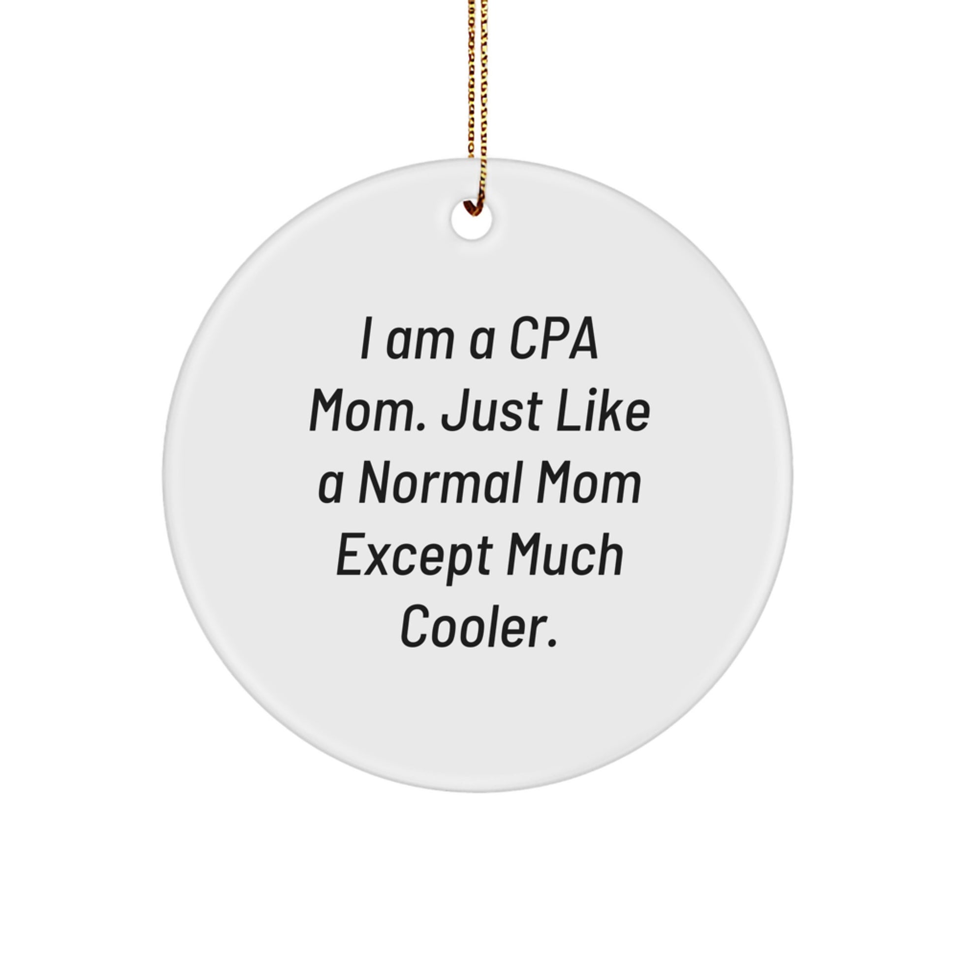 CPA Gifts from Mom - 'I Am A Cpa Mom. Just Like A Normal Mom Except Much Cooler.' Christmas Circle Ornament for CPA, Mom, or Friend - Image 1