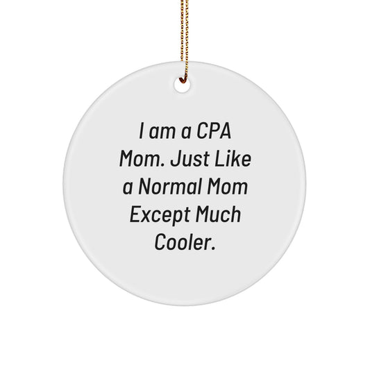 CPA Gifts from Mom - 'I Am A Cpa Mom. Just Like A Normal Mom Except Much Cooler.' Christmas Circle Ornament for CPA, Mom, or Friend - Image 1
