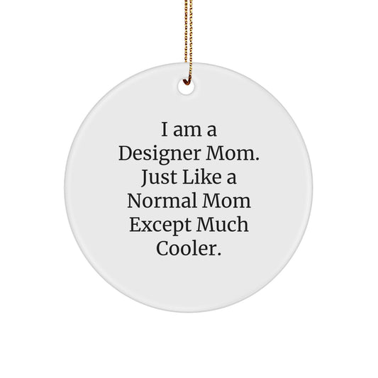 Designer Mom Christmas Circle Ornament, Funny Quote Gifts from Friends to Family, Perfect for Home Decor, 2.75" Tall, 0.5 oz, White, Handcrafted, 'I Am A Designer Mom' - Image 1