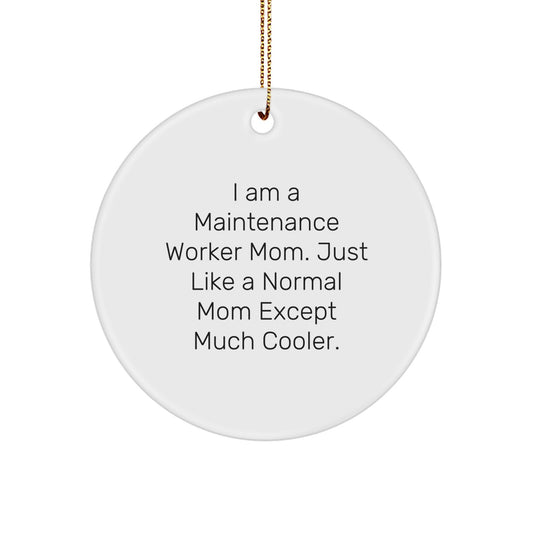 Funny Maintenance Worker Mom Gifts - Circle Ornament for Men and Women, I Am A Maintenance Worker Mom. Just Like A Normal Mom Except Much Cooler. - Christmas Decor - Image 1