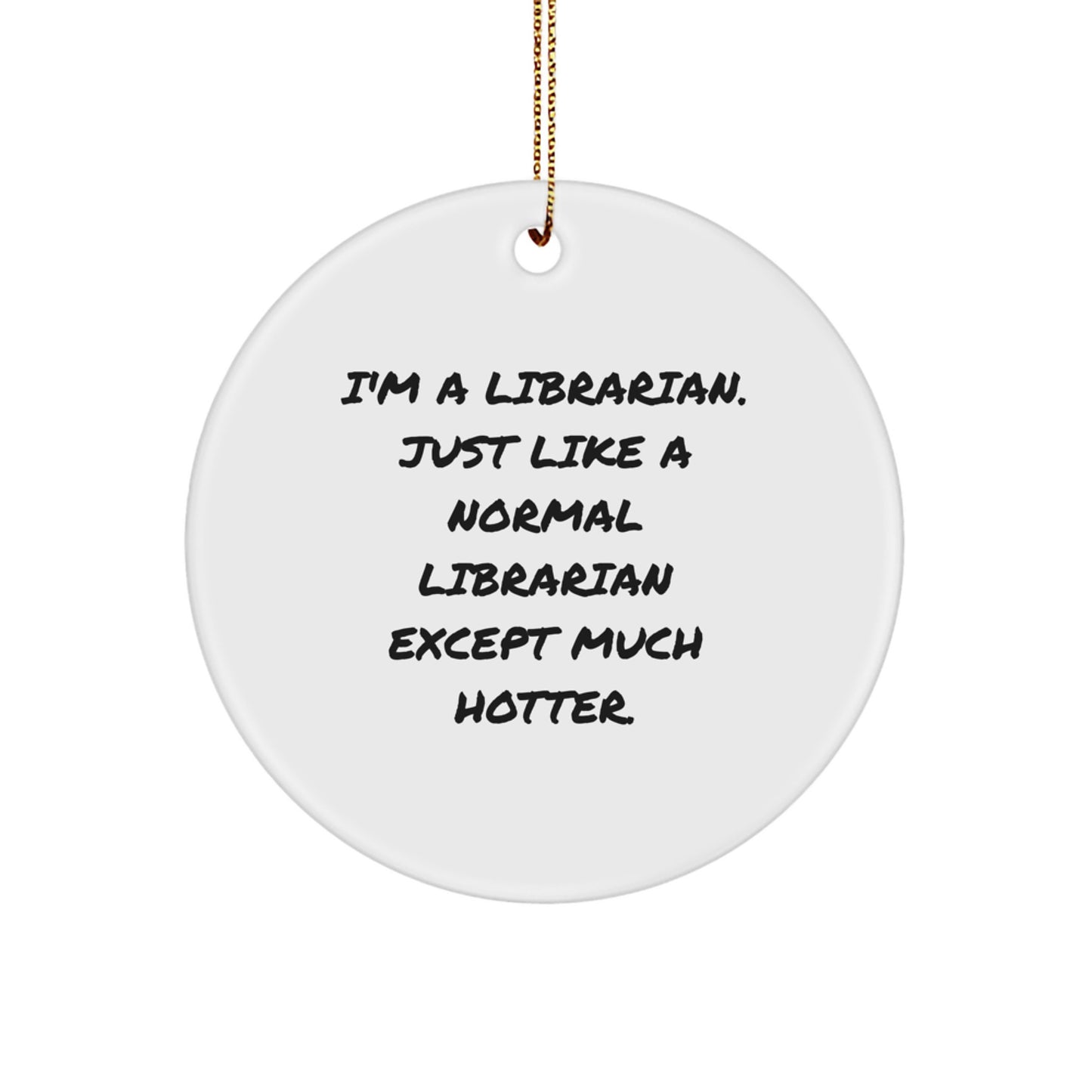 Funny Librarian Gifts for Librarians - I'm A Librarian Gifts from Friends - Circle Ornament for Christmas Unique Gifts - Image 1