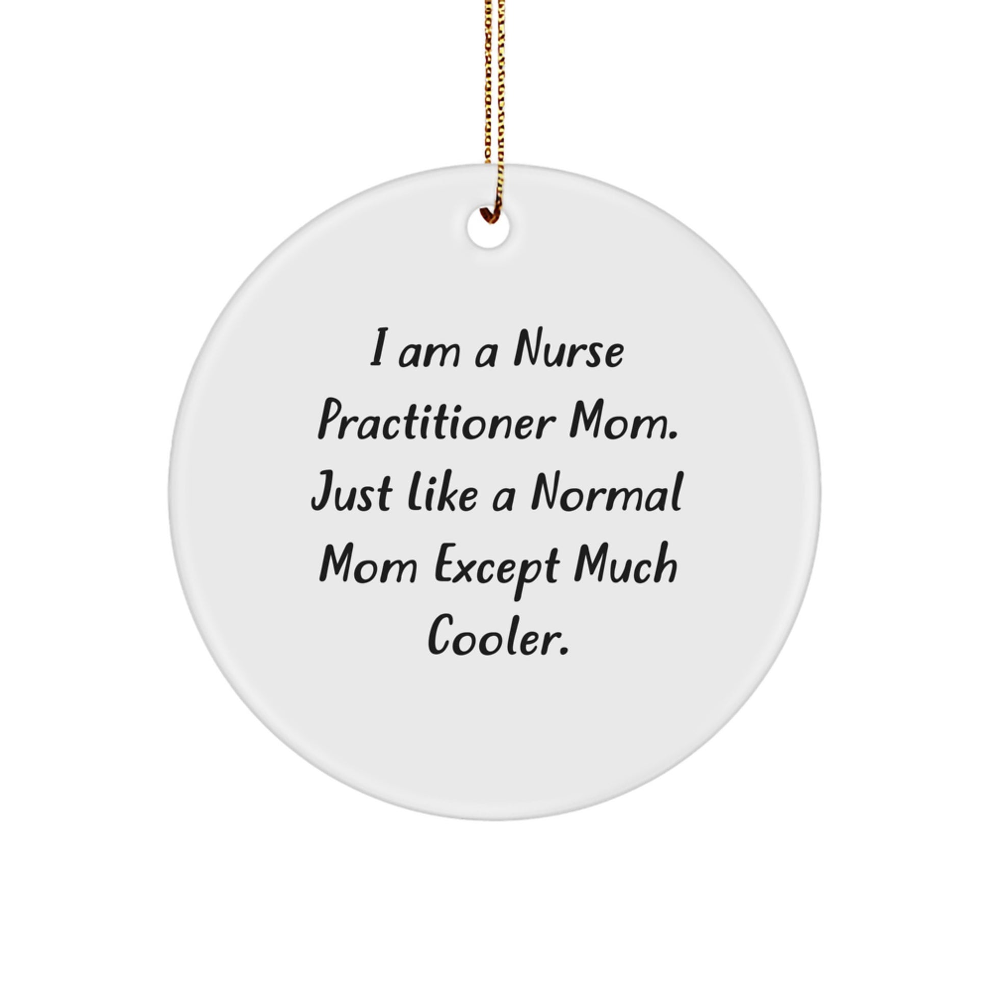 Nurse Practitioner Mom Gifts, Funny Circle Ornament from Mom, Gifts for Nurse Practitioner, Christmas Unique Gifts from Mom, Gifts from Mom to Nurse Practitioner, Nurse Practitioner Ornament - Image 1