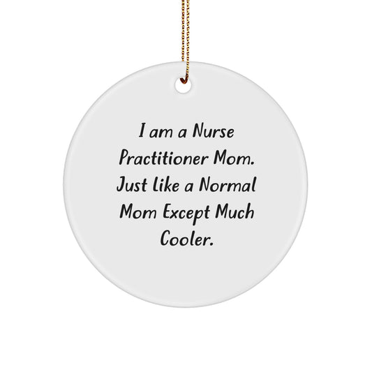 Nurse Practitioner Mom Gifts, Funny Circle Ornament from Mom, Gifts for Nurse Practitioner, Christmas Unique Gifts from Mom, Gifts from Mom to Nurse Practitioner, Nurse Practitioner Ornament - Image 1