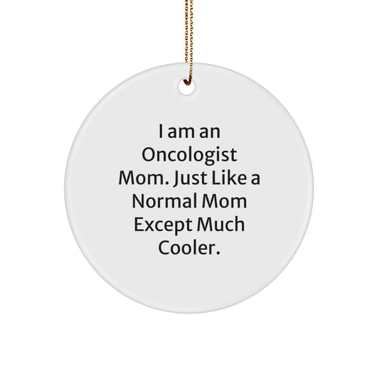 Oncologist Gifts from Friends, Family, or Coworkers - I Am An Oncologist Mom. Just Like A Normal Mom Except Much Cooler. Christmas Circle Ornament - Image 1