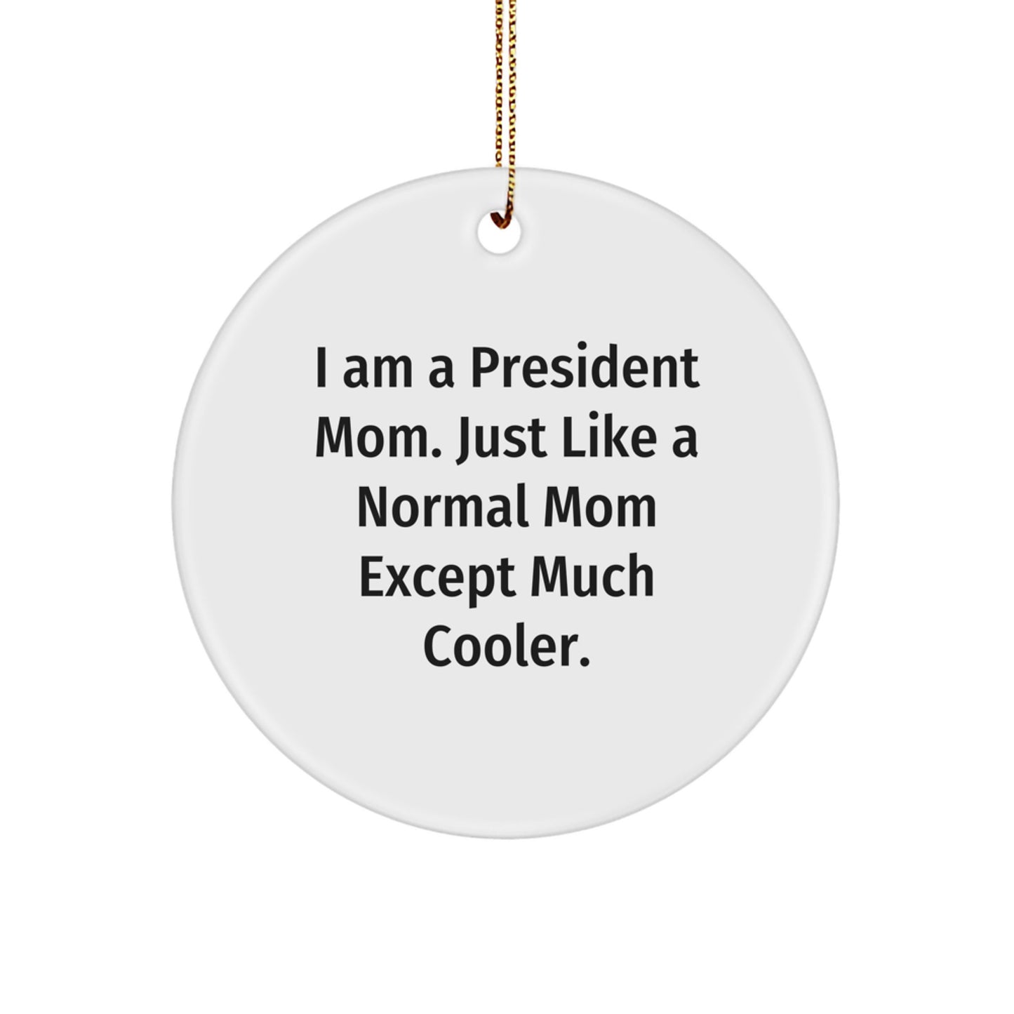 Funny President Mom Gifts - I Am A President Mom Circle Ornament, President Mom Christmas Unique Gift for President, Family, Friends, Coworkers - Image 1