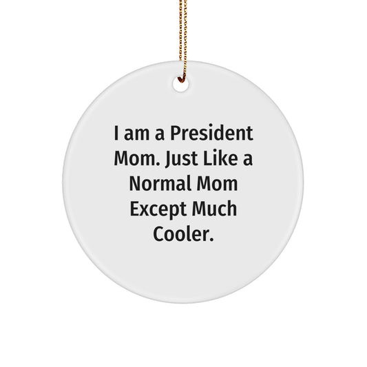 Funny President Mom Gifts - I Am A President Mom Circle Ornament, President Mom Christmas Unique Gift for President, Family, Friends, Coworkers - Image 1