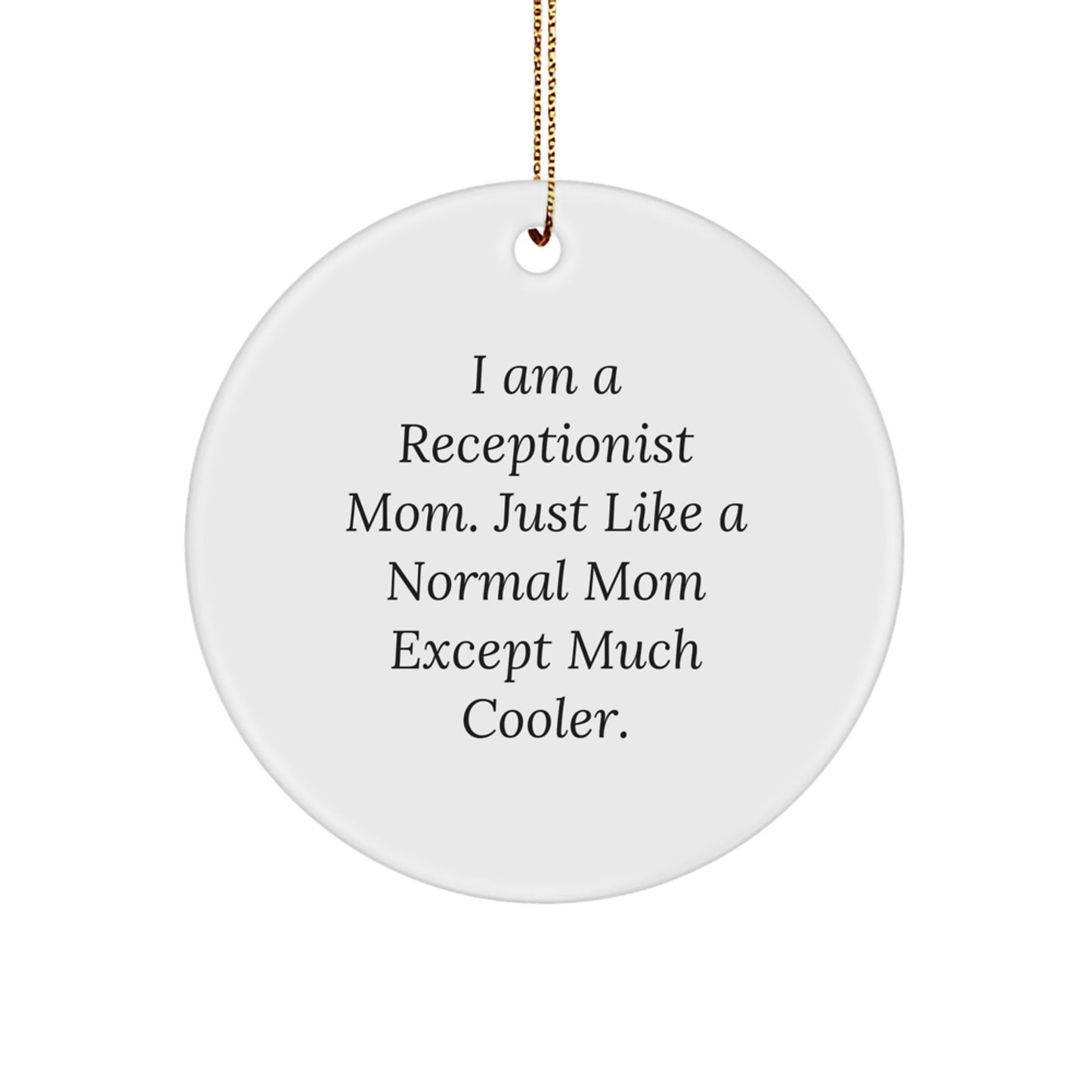 Funny Receptionist Gifts from Mom - I Am A Receptionist Mom. Just Like A Normal Mom Except Much Cooler. - Circle Ornament, Christmas Unique Present for Receptionist, Gifts for Mom, Gifts from Family - Image 1