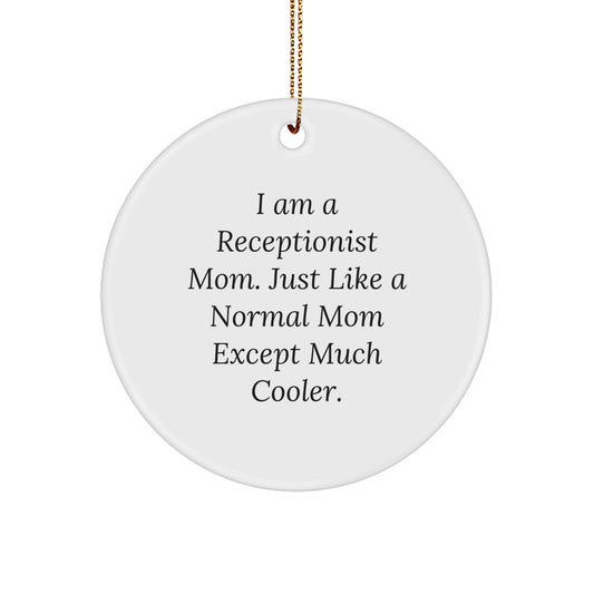 Funny Receptionist Gifts from Mom - I Am A Receptionist Mom. Just Like A Normal Mom Except Much Cooler. - Circle Ornament, Christmas Unique Present for Receptionist, Gifts for Mom, Gifts from Family - Image 1