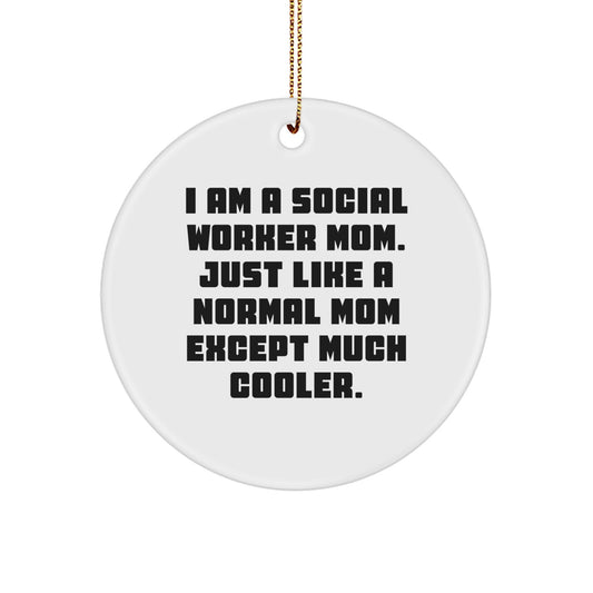 Social Worker Mom Gifts - Funny Circle Ornament, I Am A Social Worker Mom. Just Like A Normal Mom Except Much Cooler., Christmas Unique Gifts from Family - Image 1
