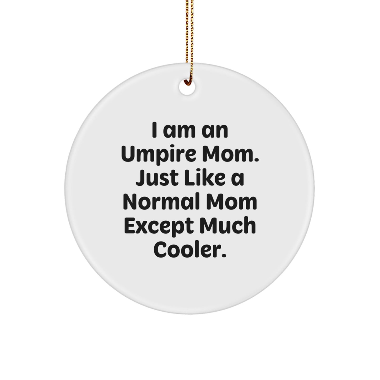 Umpire Mom Gifts for Umpire Fans Unique Circle Ornament, Funny Quote, Christmas Unique Gifts from Mom to Umpire - Image 1