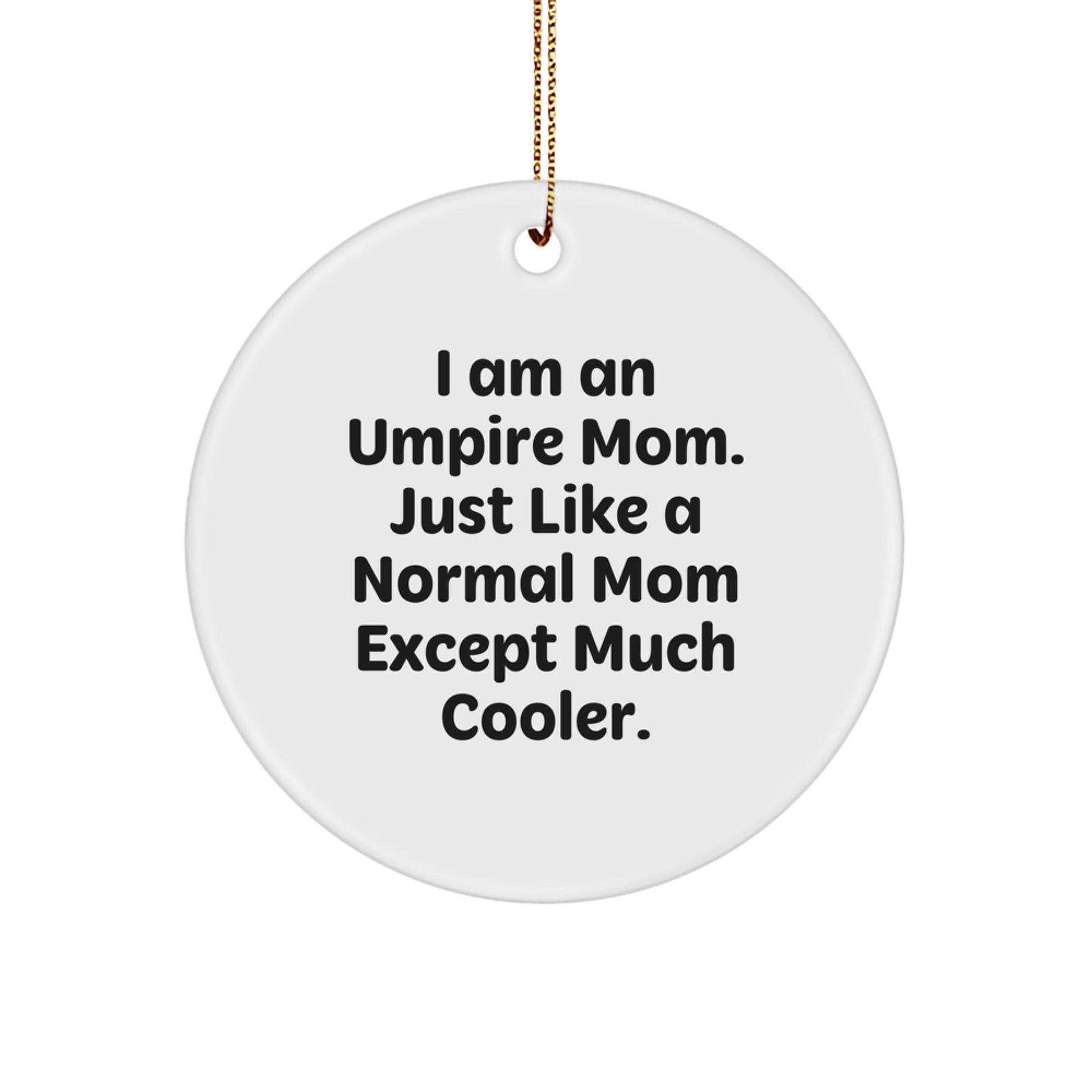 Umpire Mom Gifts for Umpire Fans Unique Circle Ornament, Funny Quote, Christmas Unique Gifts from Mom to Umpire - Image 1
