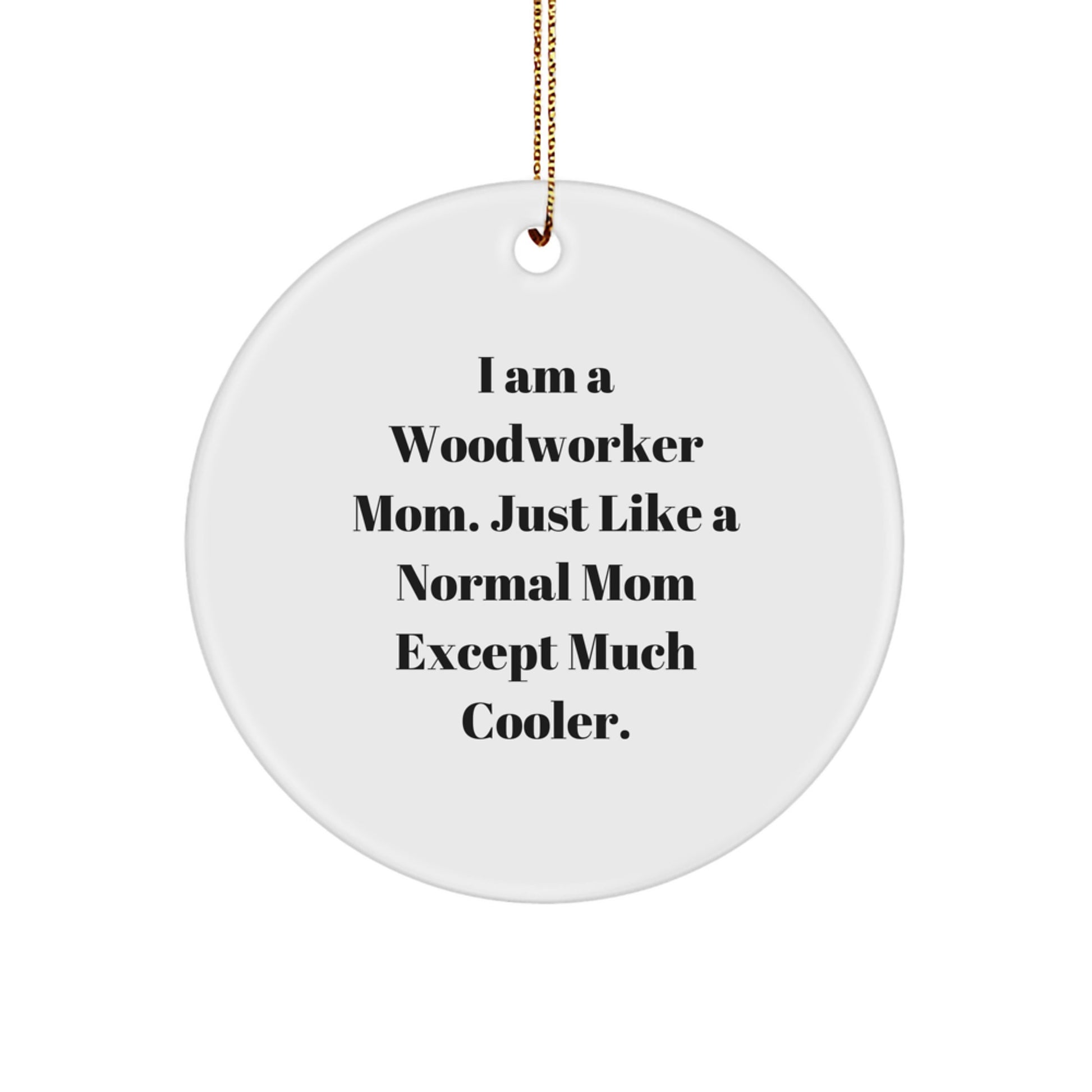 Woodworker Mom's Circle Ornament Gifts from Friends for Christmas - 'I Am A Woodworker Mom' Quote - Image 1