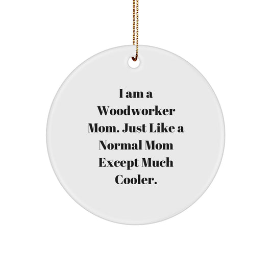 Woodworker Mom's Circle Ornament Gifts from Friends for Christmas - 'I Am A Woodworker Mom' Quote - Image 1