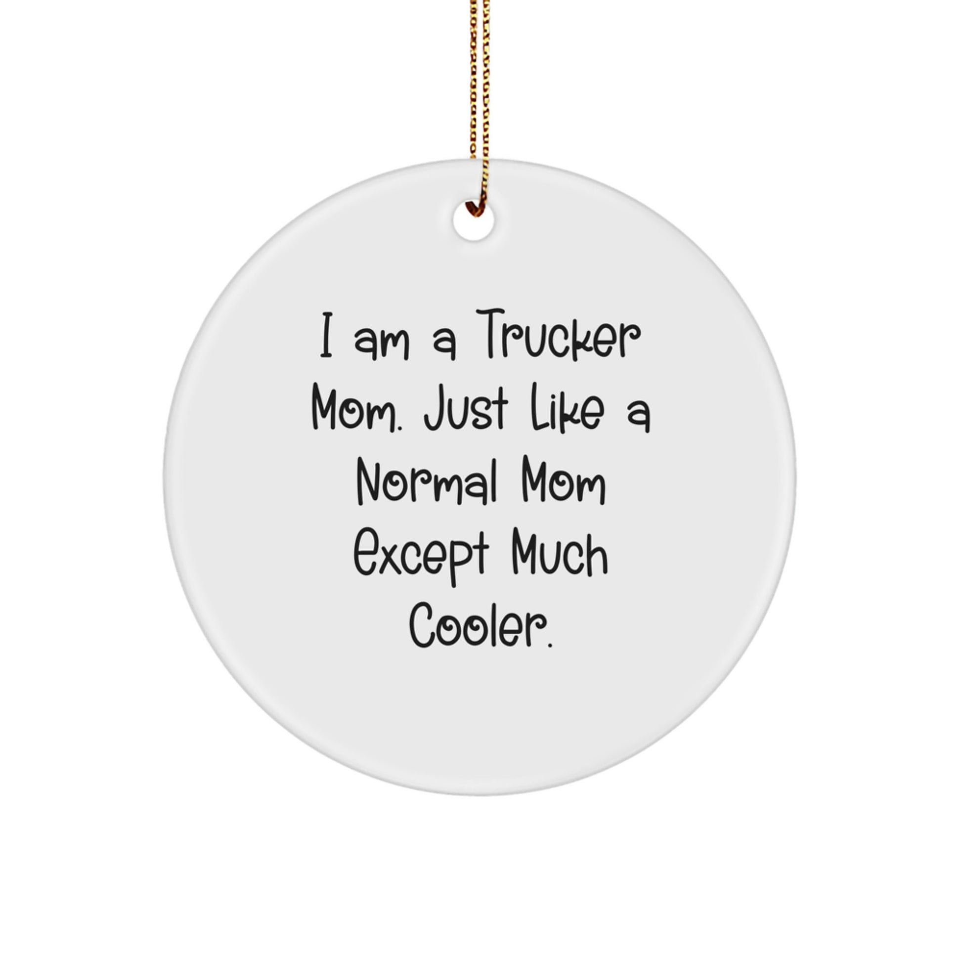 Trucker Mom Circle Ornament - Funny Quote Gifts for Christmas, Gifts from Mom to Trucker, Trucker Gifts for Women, Circle Ornament for Truckers, Christmas Unique Gifts - Image 1