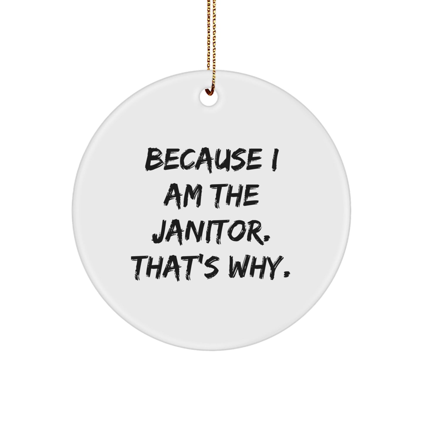 Funny Janitor Gifts from Friends - Circle Ornament 'Because I Am The Janitor. That's Why.' for Janitor Christmas Unique Gifts - Image 1