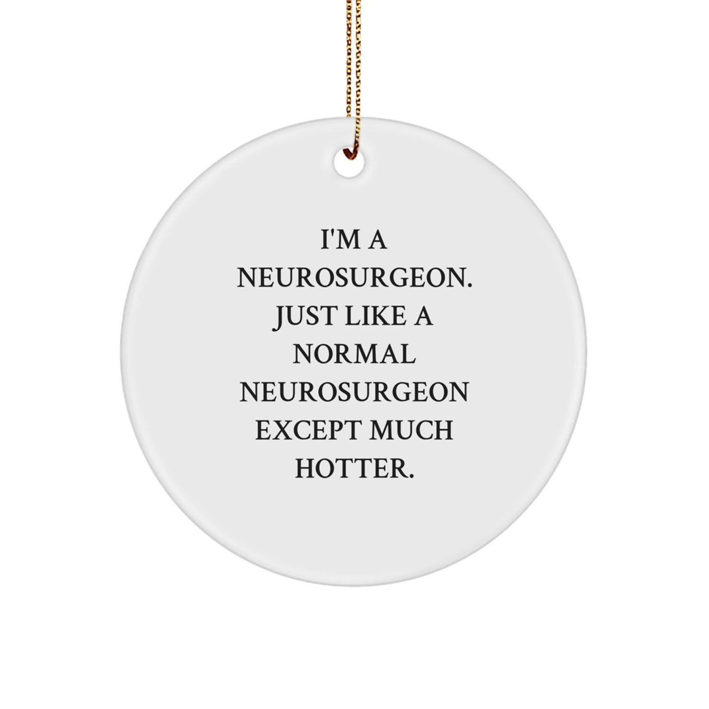 Funny Neurosurgeon Gifts for Men, Christmas Unique Gifts from Men to Neurosurgeon Friends, Cute Circle Ornament - Image 1