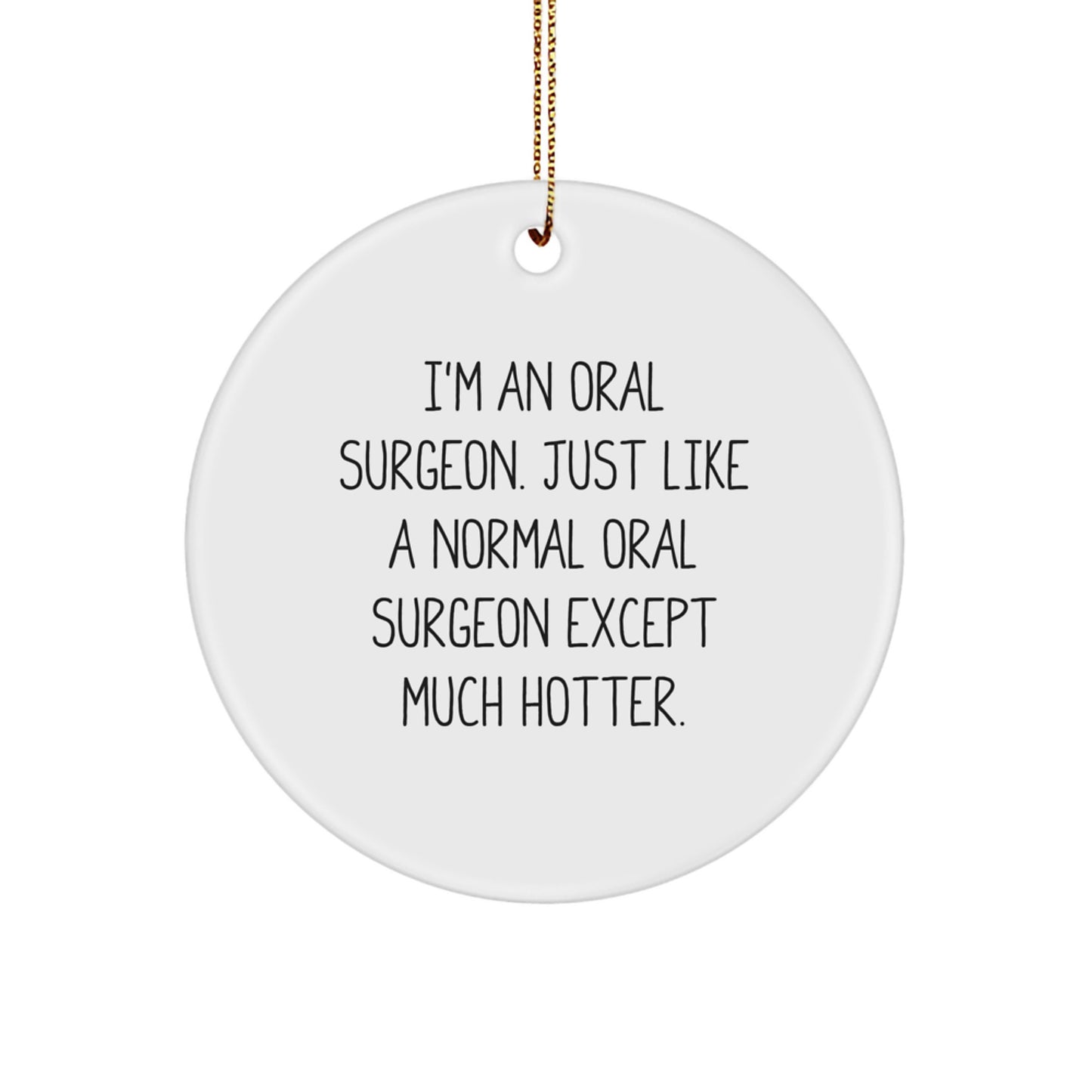 Funny Oral Surgeon Gifts from Men - I'm An Oral Surgeon Just Like A Normal One Except Much Hotter Christmas Unique Circle Ornament - Image 1