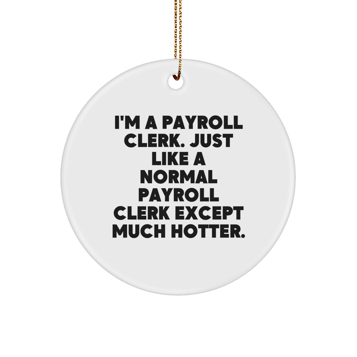 Funny Payroll Clerk Gifts for Women - I'm A Payroll Clerk, Gifts from Friends, Circle Ornament, Christmas Unique Decorations - Image 1
