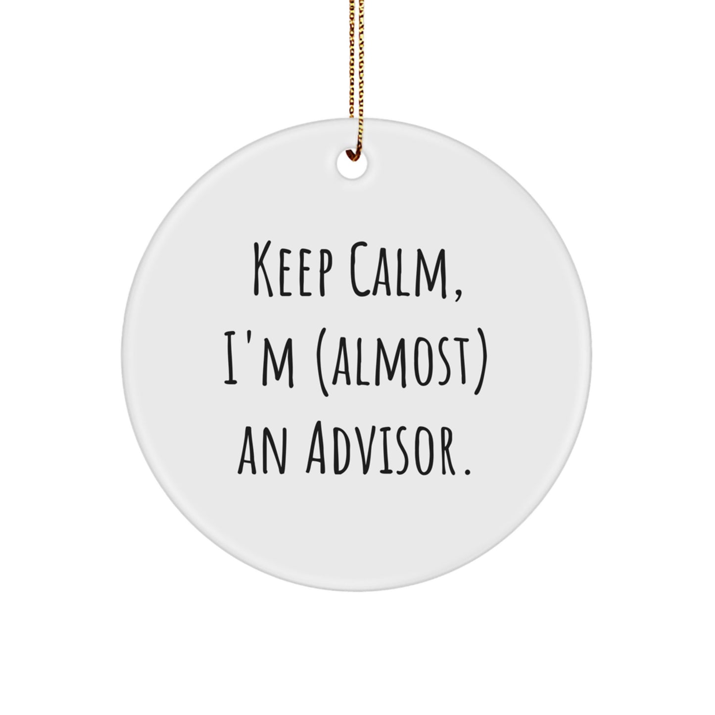 Gifts from Friends for Advisor - Keep Calm, I'm (almost) An Advisor. Circle Ornament, White, 2.75" tall, Christmas Decoration, Fun Advisor Gifts - Image 1