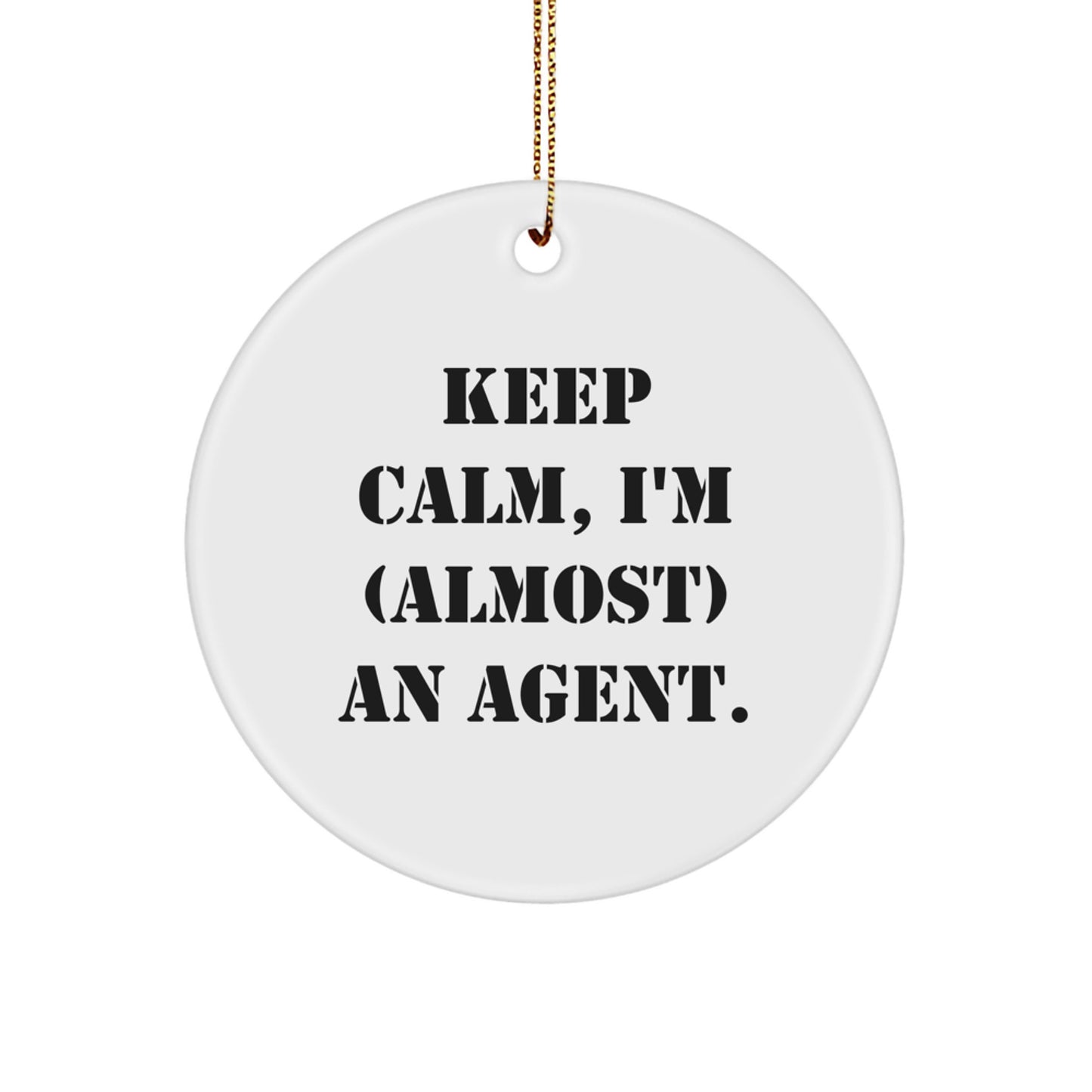 Agent Gifts from Friends and Family, Keep Calm I'm (almost) An Agent, Circle Ornament for Christmas, Unique and Funny Gift Ideas for Men and Women - Image 1