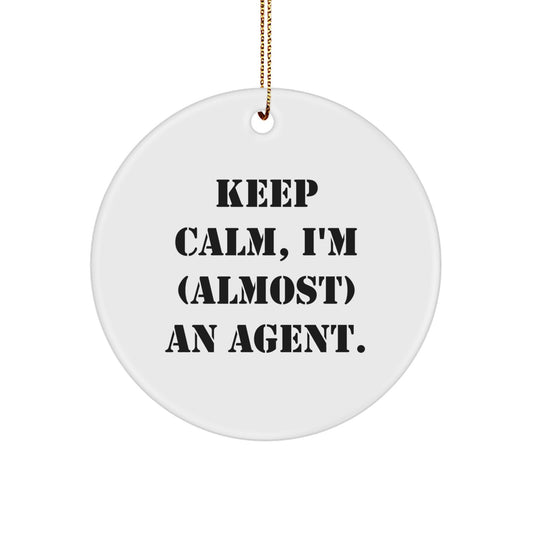 Agent Gifts from Friends and Family, Keep Calm I'm (almost) An Agent, Circle Ornament for Christmas, Unique and Funny Gift Ideas for Men and Women - Image 1
