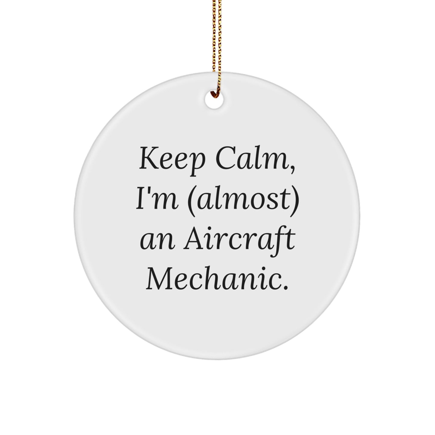 Keep Calm, I'm (almost) An Aircraft Mechanic! Gifts from Friends for Aircraft Mechanic Circle Ornament, Christmas Unique Ideas - Image 1