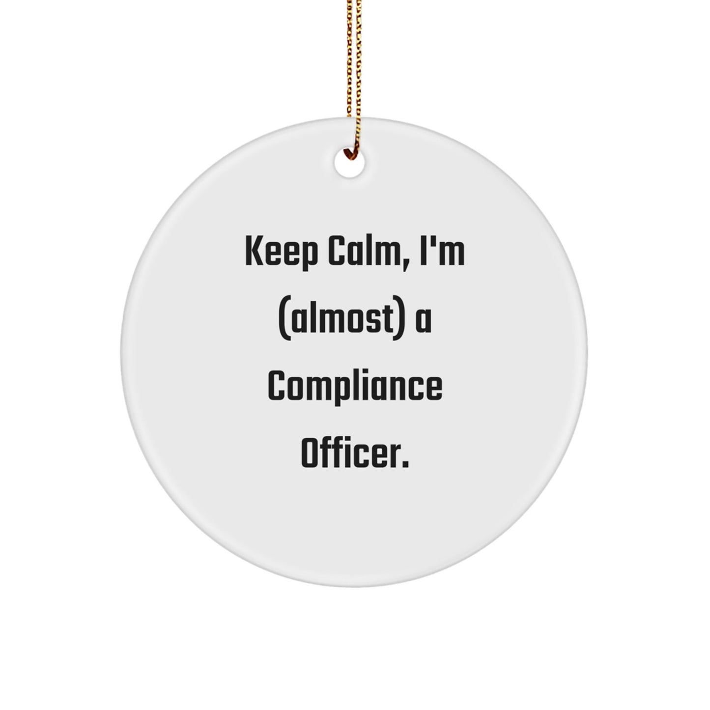 Gifts from Compliance Officer Friends for Compliance Officer - Funny Circle Ornament, Keep Calm Almost A Compliance Officer, Christmas Unique Gifts - Image 1