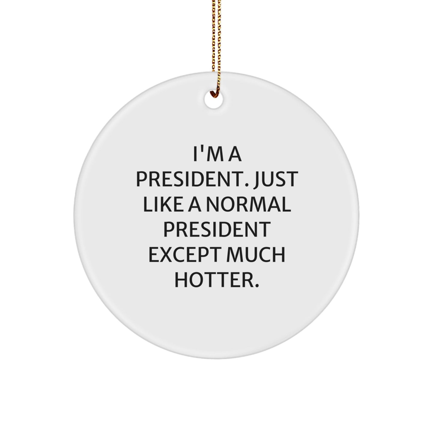 Funny President Gifts for Men, President Christmas Unique Gifts from Friends, Gifts for President - I'm A President - Circle Ornament - Image 1