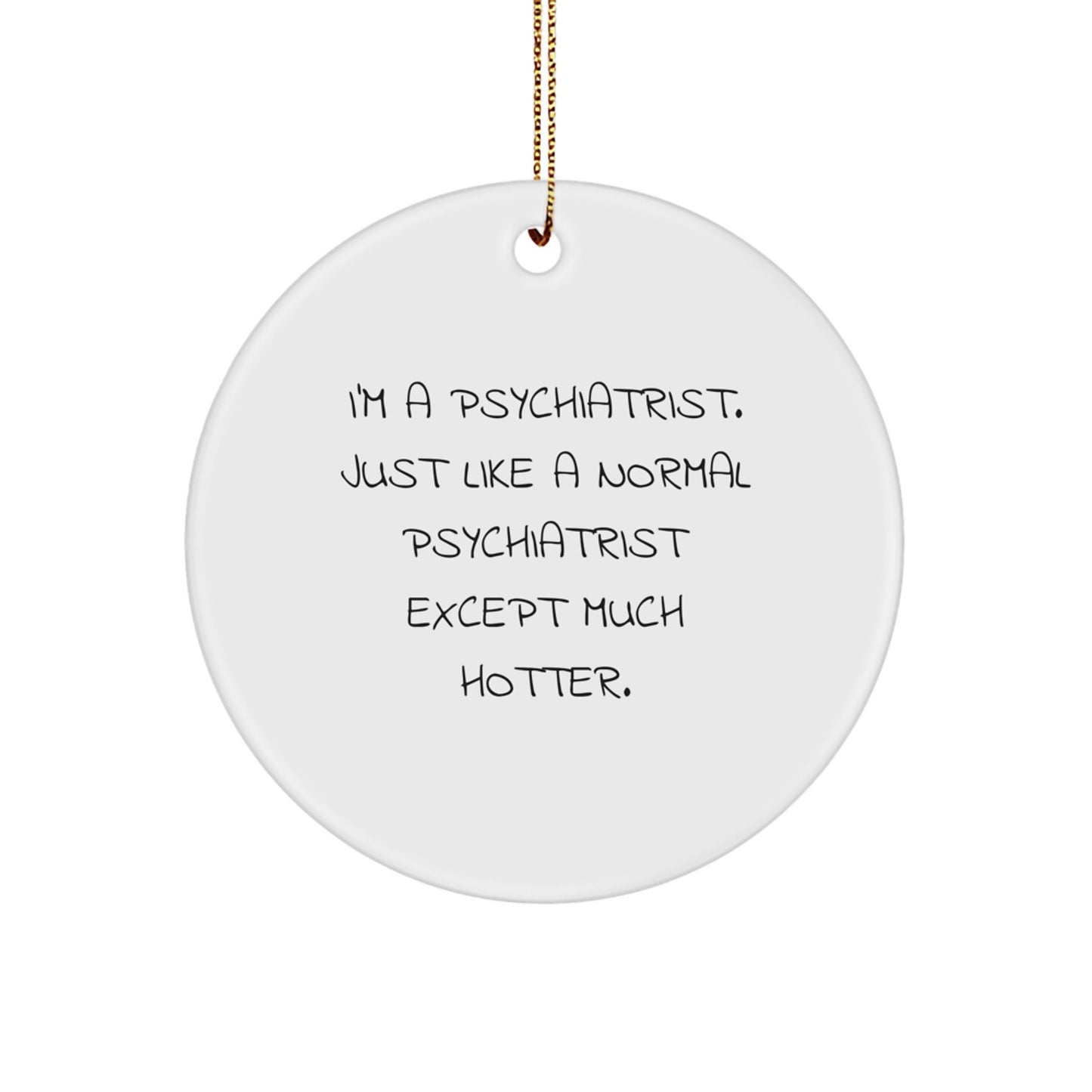 Funny Psychiatrist Gifts for Friends - I'm A Psychiatrist Circle Ornament with Gold Cord, Christmas Unique Gifts from Men to Women - Image 1