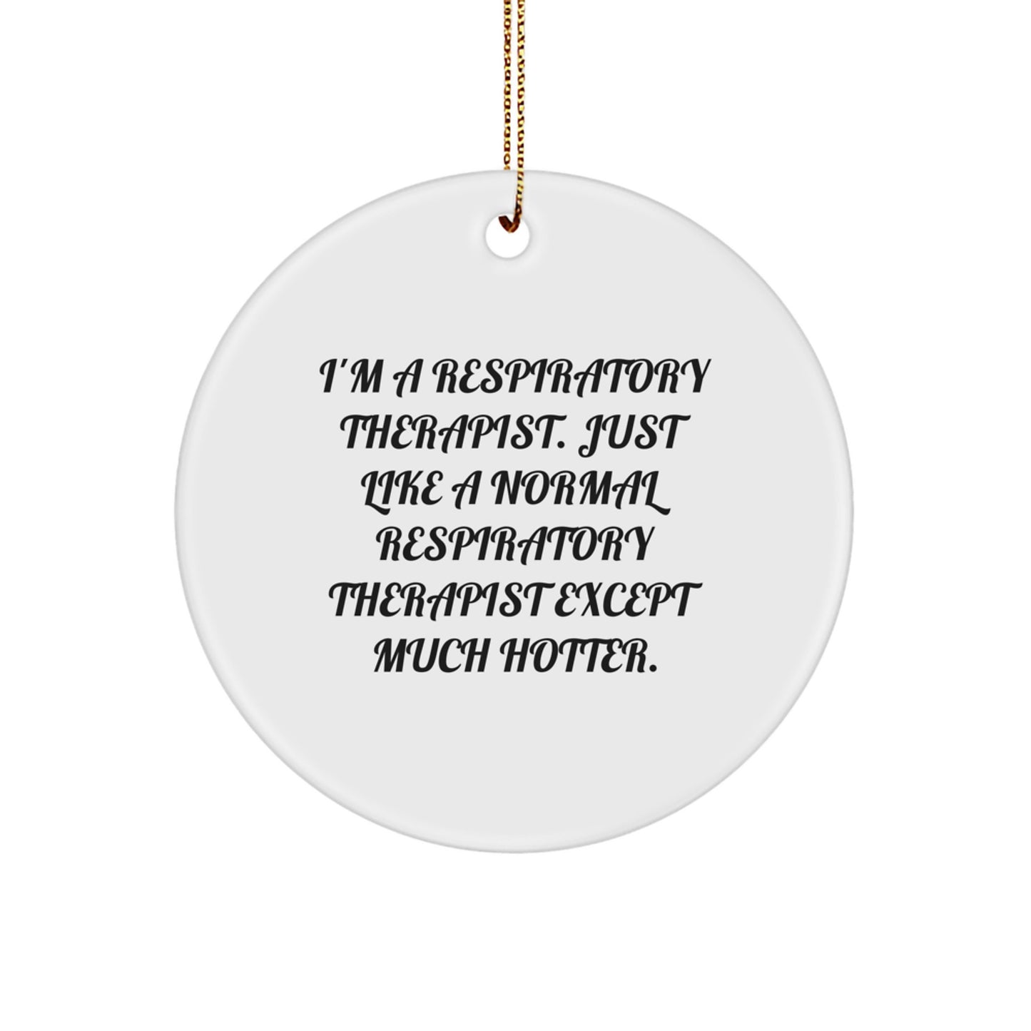 Funny Respiratory Therapist Gifts for Men - I'm A Respiratory Therapist Except Much Hotter Christmas Unique Circle Ornament for Family, Coworkers, Friends - Image 1