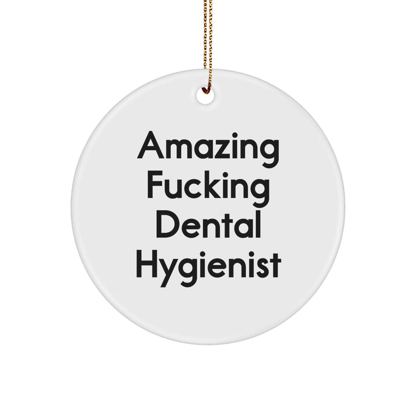 Dental Hygienist Gifts from Friends - 'Amazing F--king Dental Hygienist' Circle Ornament for Christmas, Funny Quote on White Circle Shaped Decoration, Gifts for Dental Hygiene Professionals - Image 1
