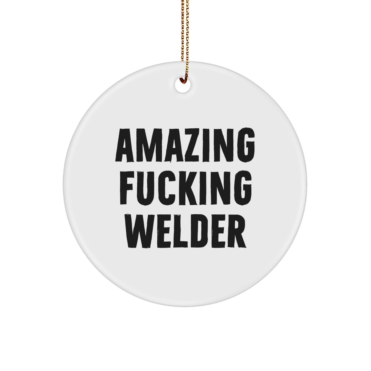 Welder Gifts for Men, Funny Circle Ornament from Amazing F--king Welder, Christmas Unique Gifts, Gifts from Men, Circle Ornament for Welder - Image 1