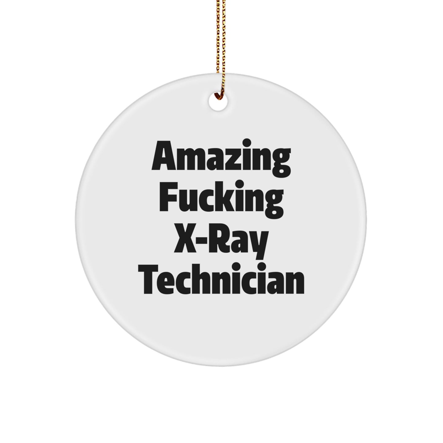 Funny X-Ray Technician Gifts for Men - Circle Ornament, 'Amazing F--king X-ray Technician' Quote, Christmas Unique Gifts from Men to X-Ray Technician - Image 1