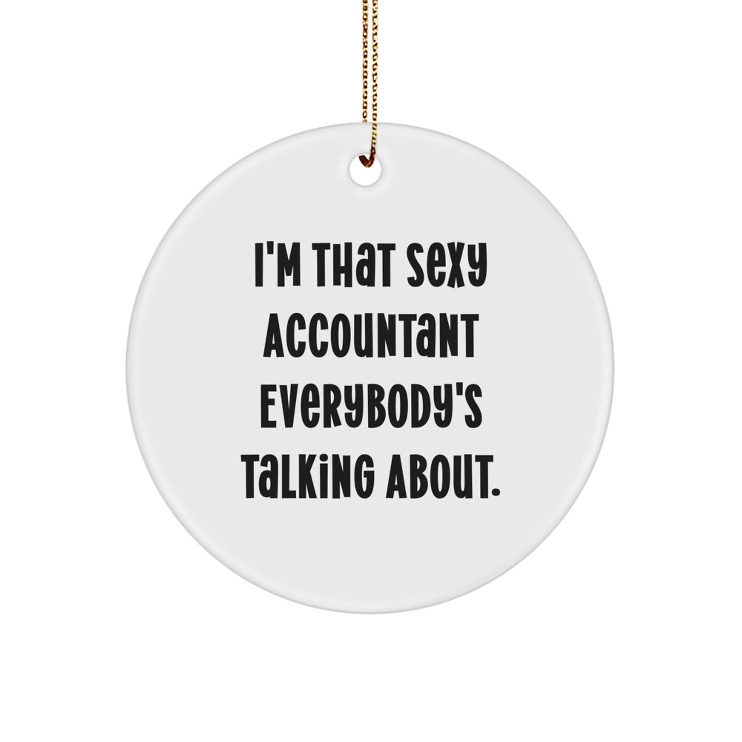 Sexy Accountant Christmas Unique Gifts from Friends or Family, Cute I'm That Sexy Accountant Everybody's Talking About Circle Ornament for Accountants - Image 1