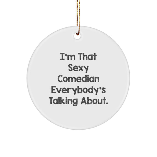 Sexy Comedian Gifts Circle Ornament, Funny 'I'm That Sexy' Quote, Christmas Decor, Comedian Lover's Present, Gifts from Friends to Comedian - Image 1