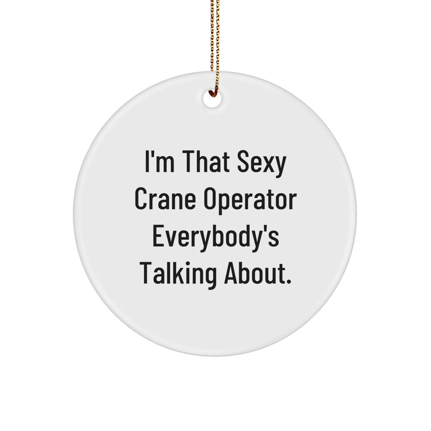Sexy Crane Operator Gifts for Men, Funny Christmas Circle Ornaments, 'I'm That Sexy Crane Operator Everybody's Talking About.' - Image 1