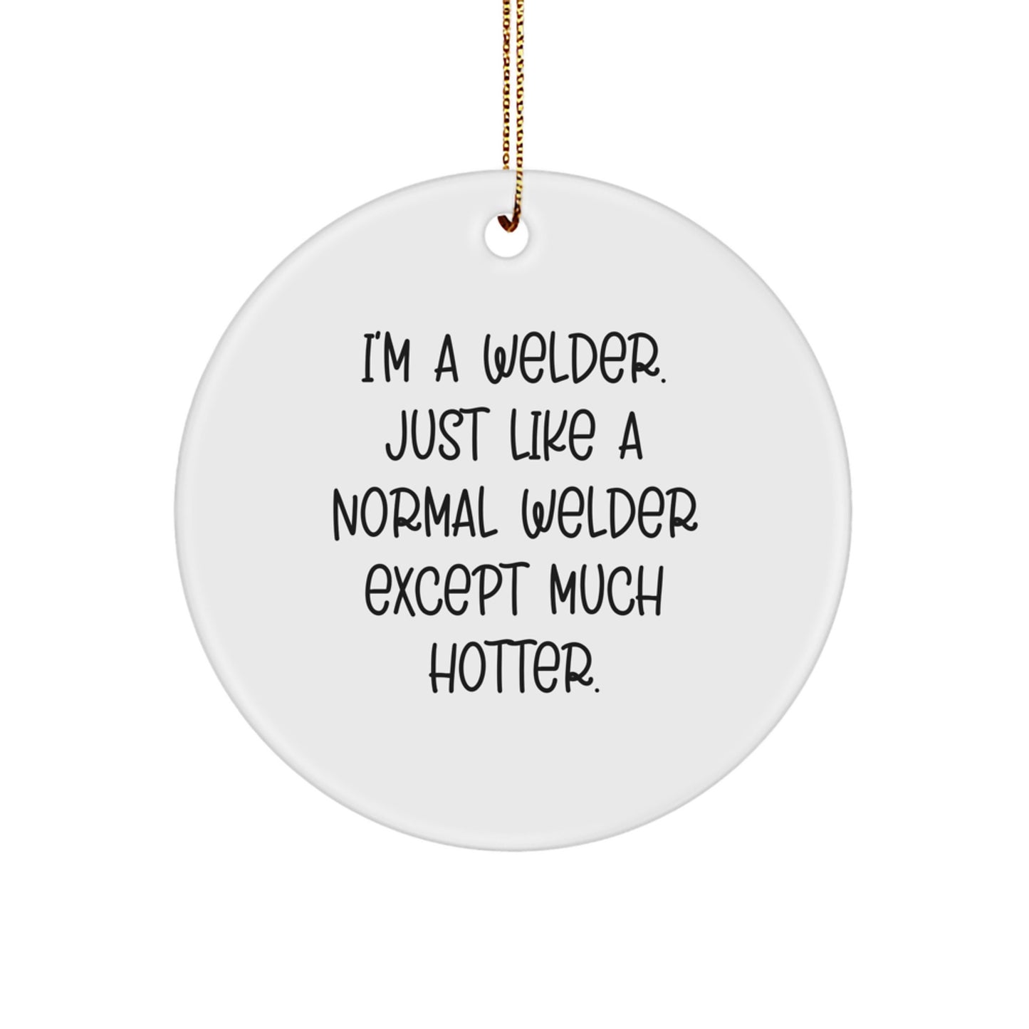 Funny Welder Gifts, I'm A Welder, Circle Ornament for Men, Women, Friends, Coworkers, Family, Christmas Unique Gifts from Friends, Coworkers, Family, Christmas - Image 1