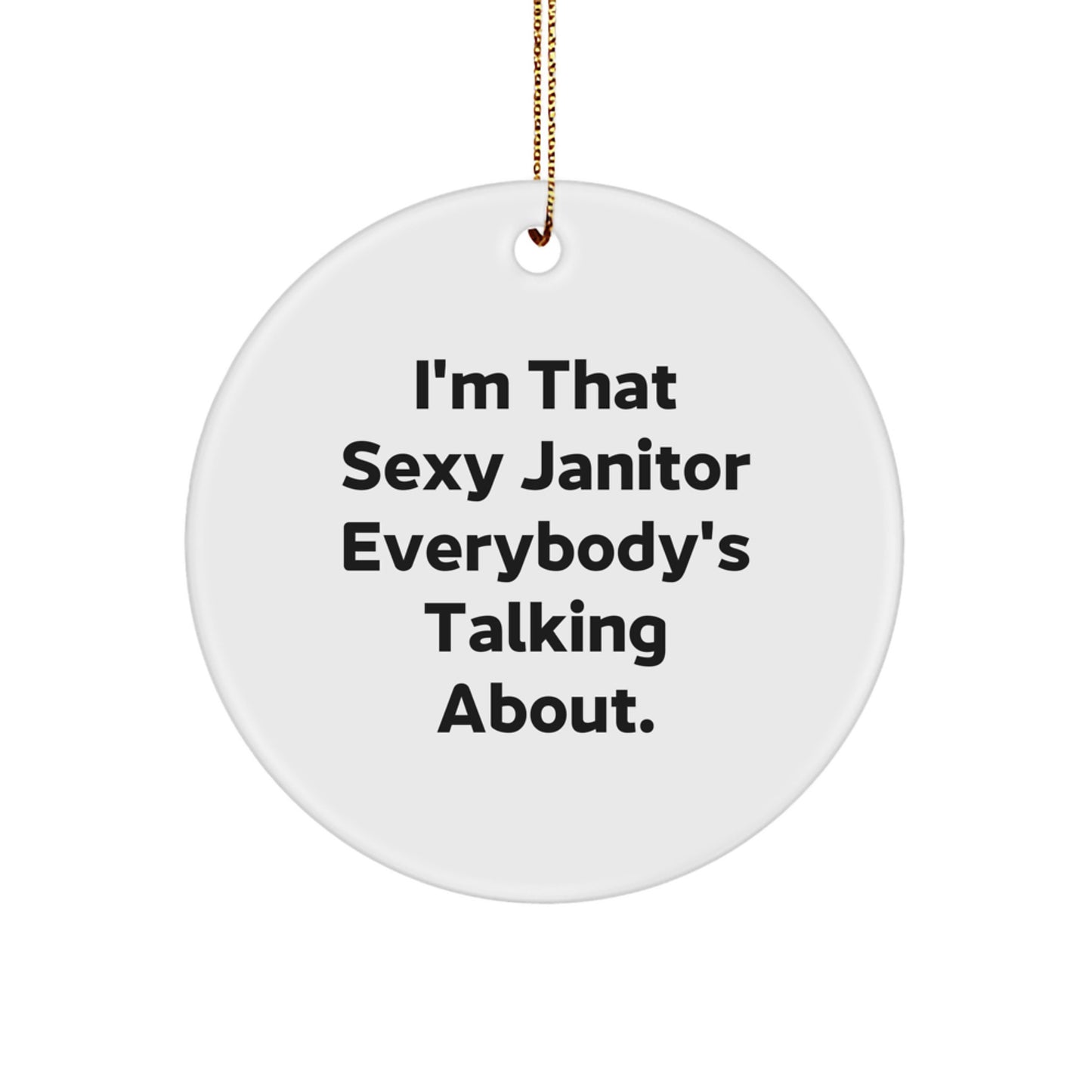 Funny Janitor Gifts from Men for Friends, I'm That Sexy Janitor Circle Ornament - Image 1