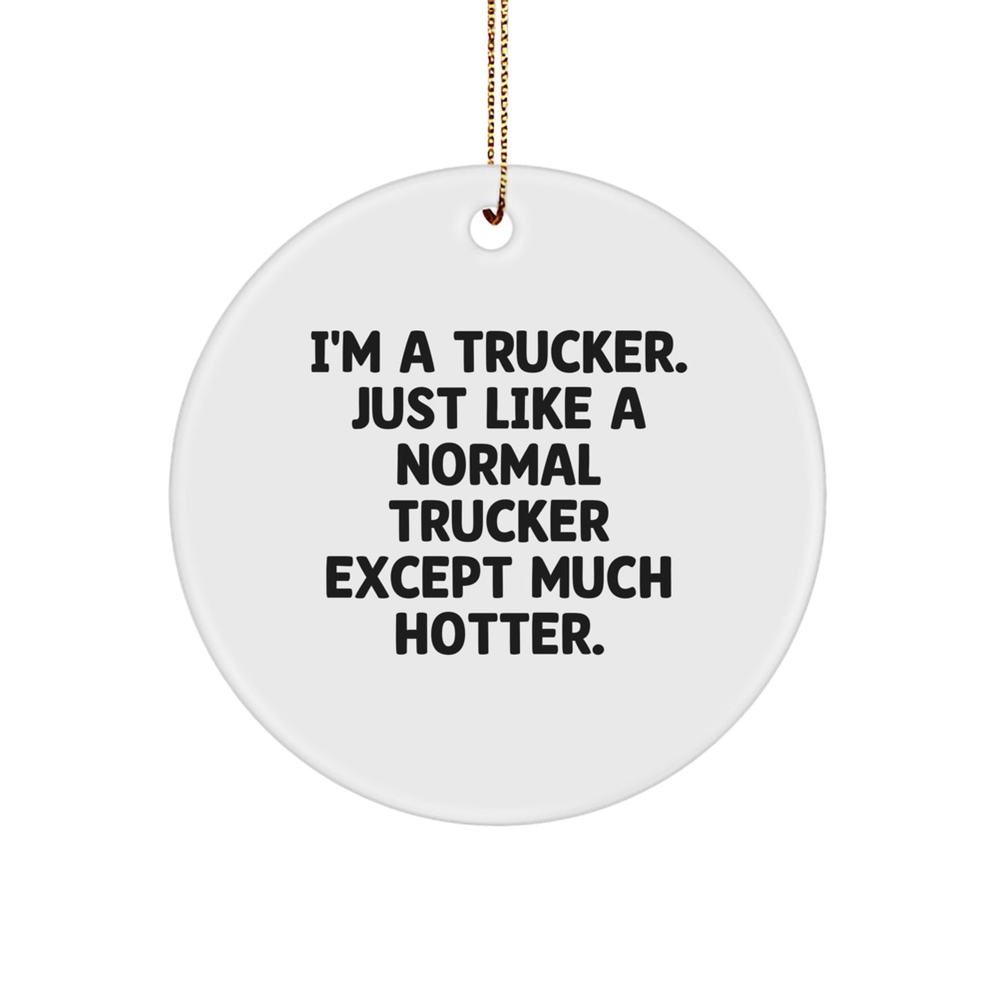 Funny Trucker Gifts for Him, I'm A Trucker Circle Ornament, Christmas Unique Decorations for Men - Image 1