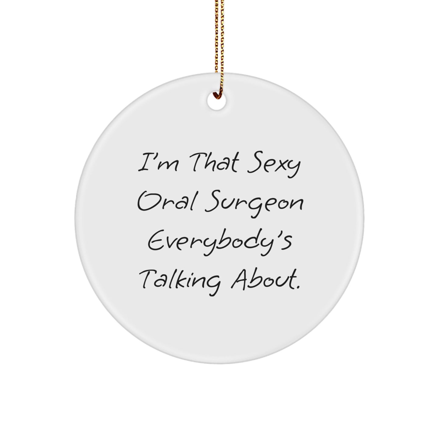 Funny Oral Surgeon Gifts from Friends, Gifts for Oral Surgeon, 'I'm That Sexy Oral Surgeon Everybody's Talking About.' Christmas Circle Ornament, Unique Gifts for Men - Image 1